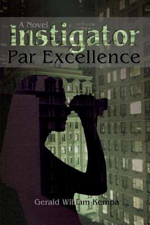 Instigator Par Excellence de Gerald W. Kempa