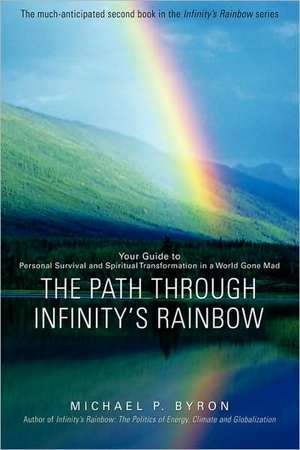 The Path Through Infinity's Rainbow de Michael P. Byron