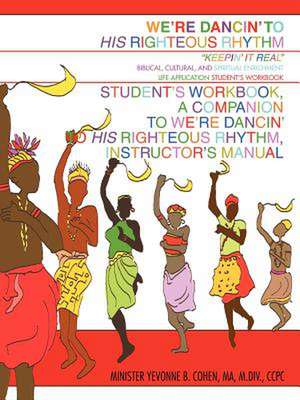 We're Dancin' to His Righteous Rhythm Student's Workbook, a Companion to We're Dancin' to His Righteous Rhythm, Instructor's Manual de Minister Yevonne B. Johnson-Cohen