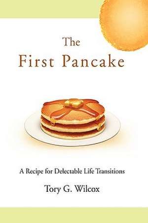 The First Pancake de Tory G. Wilcox