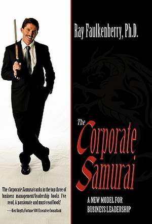 The Corporate Samurai de Ph. D. Ray Faulkenberry