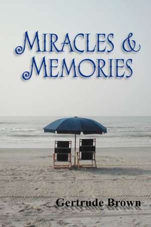 Miracles & Memories de Gertrude M. Brown