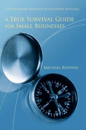 A True Survival Guide for Small Businesses de Michael Ruffino