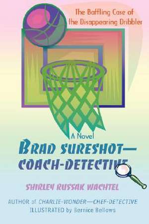 Brad Sureshot--Coach-Detective de Shirley Russak Wachtel