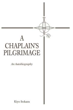 A Chaplain's Pilgrimage de Kiyo Itokazu