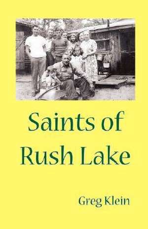 Saints of Rush Lake de Greg Klein