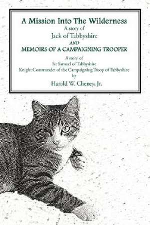 A Mission Into the Wildernessand Memoirs of a Campaigning Trooper de Harold W. Cheney