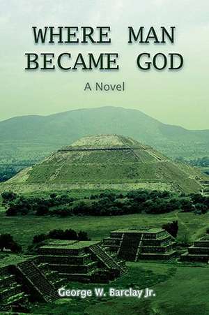 Where Man Became God de George W. Jr. Barclay