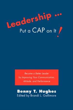 Leadership . Put a Cap on It! de Benny T. Hughes