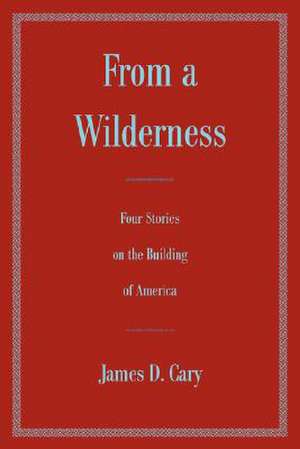 From a Wilderness de James D. Cary