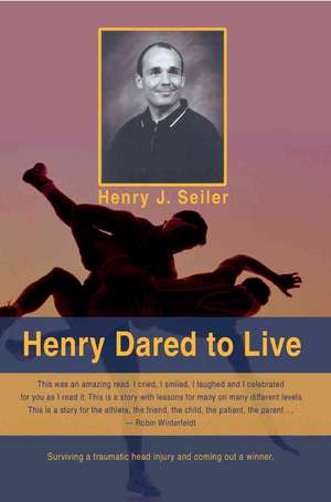 Henry Dared to Live de Henry J. Seiler