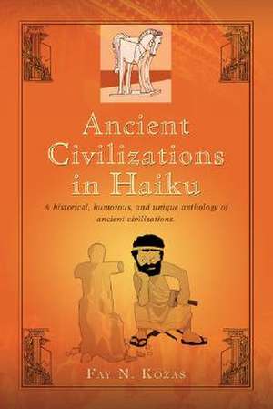 Ancient Civilizations in Haiku de Fay N. Kozas