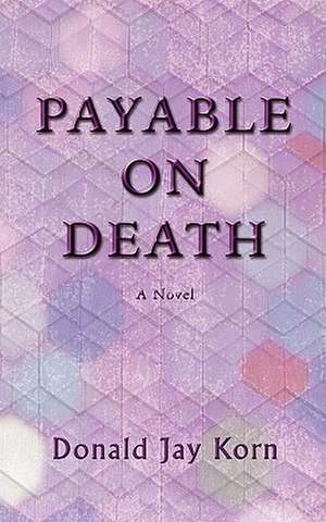 Payable on Death de Donald Jay Korn