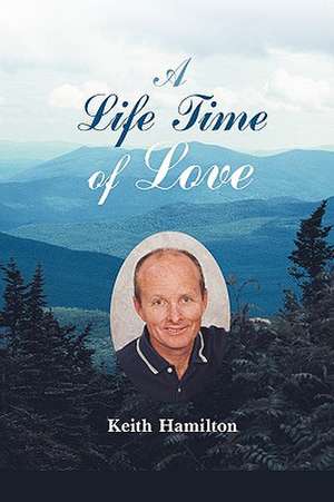 A Life Time of Love de Hamilton Keith Hamilton