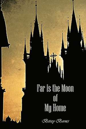 Far Is the Moon of My Home de Betsey Barnes