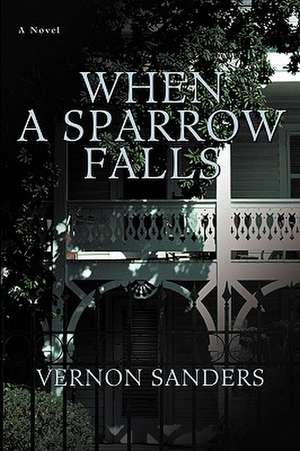 When a Sparrow Falls de Vernon Sanders