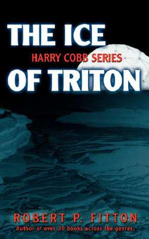 The Ice of Triton de Robert P. Fitton