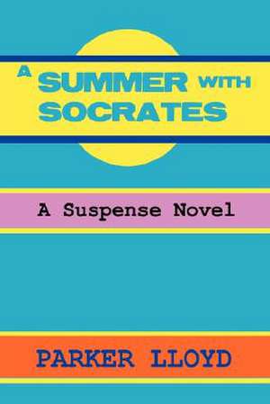 A Summer with Socrates de Parker Lloyd