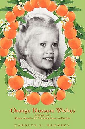 Orange Blossom Wishes de Carolyn S. Hennecy