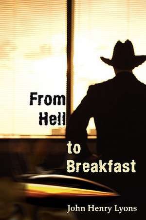 From Hell to Breakfast de John Henry Lyons