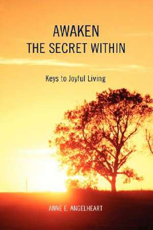 Awaken the Secret Within de Anne E. Angelheart