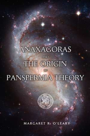 Anaxagoras and the Origin of Panspermia Theory de Margaret R. O'Leary