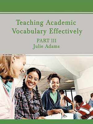 Teaching Academic Vocabulary Effectively de Julie Adams