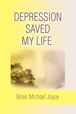 Depression Saved My Life de Brian Michael Joyce