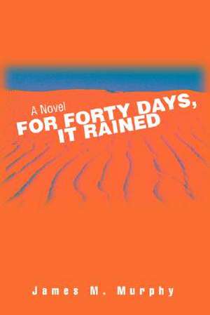 For Forty Days, It Rained de James M. Murphy