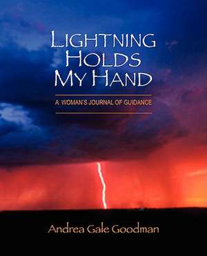 Lightning Holds My Hand de Andrea Gale Goodman