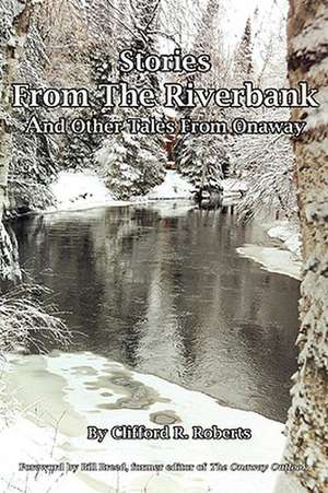 Stories from the Riverbank de Clifford R. Roberts