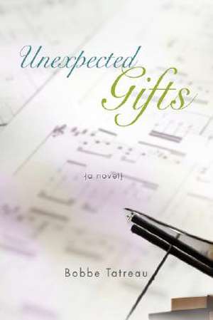 Unexpected Gifts de Bobbe Tatreau