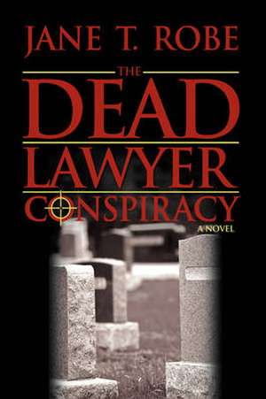 The Dead Lawyer Conspiracy de Jane T. Robe