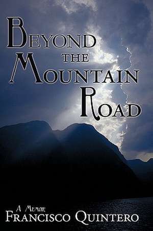 Beyond the Mountain Road de Francisco Quintero