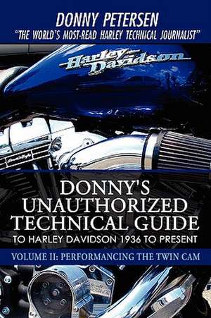 Donny's Unauthorized Technical Guide to Harley Davidson 1936 to Present de Donny Petersen