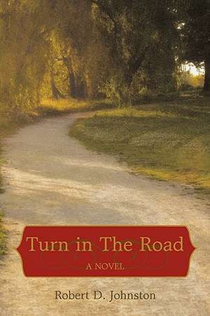 Turn in the Road de D. Johnston Ph. D. Robert D. Johnston Ph. D.