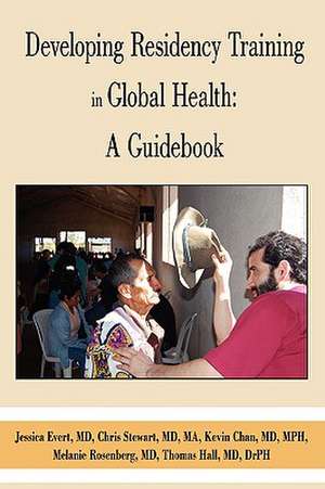 Developing Residency Training in Global Health de Health Education Consort Global Health Education Consortium