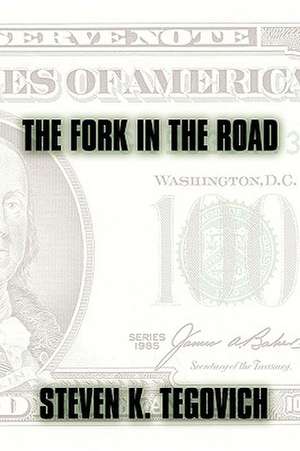 The Fork in the Road de Steven K. Tegovich