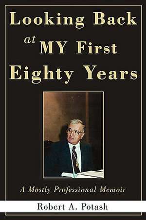 Looking Back at My First Eighty Years de Robert A. Potash