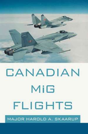 Canadian MIG Flights de Harold A. Skaarup