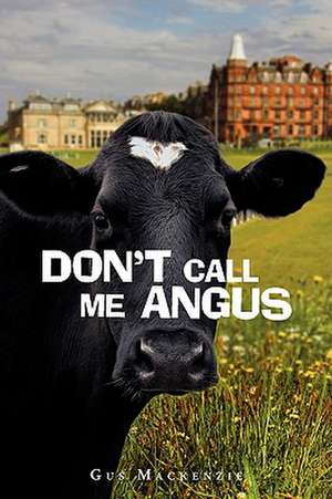 Don't Call Me Angus de Gus MacKenzie