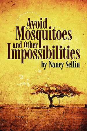 Avoid Mosquitoes-And Other Impossibilities de Nancy Sellin