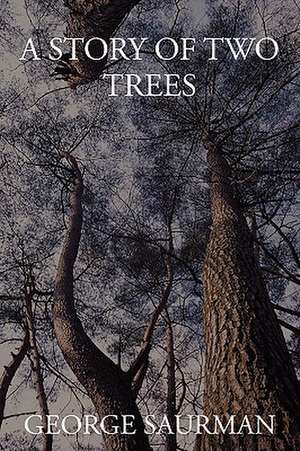 A Story of Two Trees de George Saurman