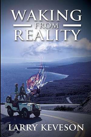 Waking from Reality de Larry Keveson