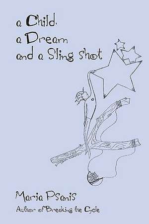 A Child, a Dream and a Sling-Shot de Maria Psanis