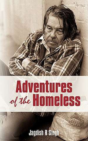 Adventures of the Homeless de Jagdish R. Singh