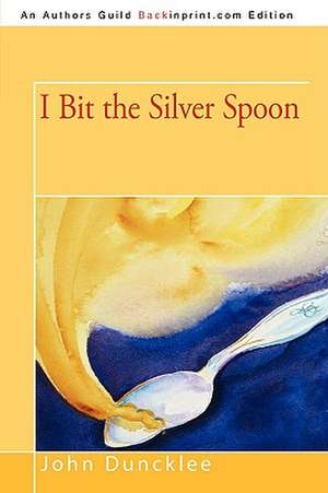 I Bit the Silver Spoon de John Duncklee