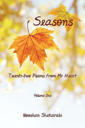 Seasons - Twenty-Two Poems from My Heart de Nooshan Shekarabi