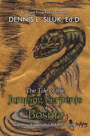 The Tale of the Jumping Serpents of Bosnia de Dennis L. Siluk Ed D.