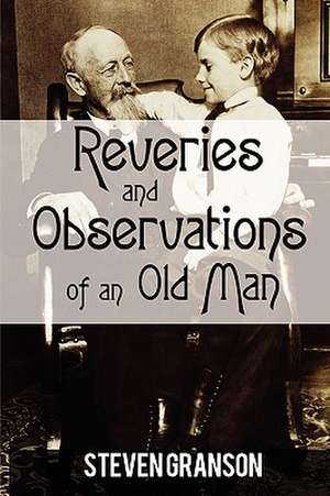 Reveries and Observations of an Old Man de Steven Granson